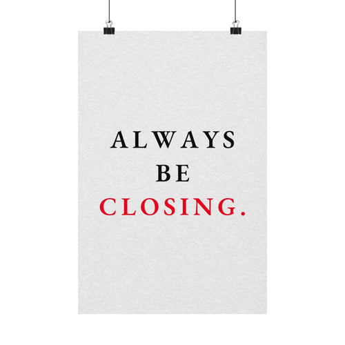 Always Be Closing - Office Wall Art Quotes | Matte Poster