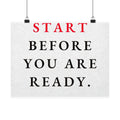Start Before You Are Ready - Inspirational Quotes Wall Art For Office | Matte Poster (Landscape)