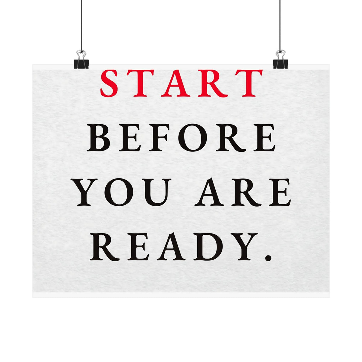 Start Before You Are Ready - Inspirational Quotes Wall Art For Office | Matte Poster (Landscape)