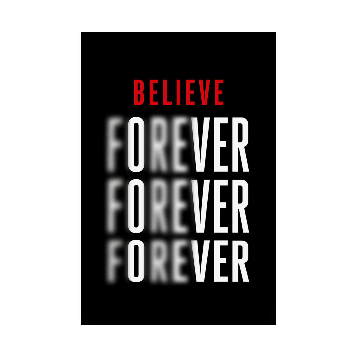 Believe Forever - Motivational Quote Wall Art | Matte Poster