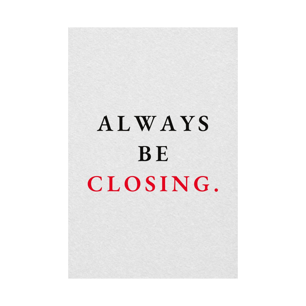 Always Be Closing - Office Wall Art Quotes | Matte Poster