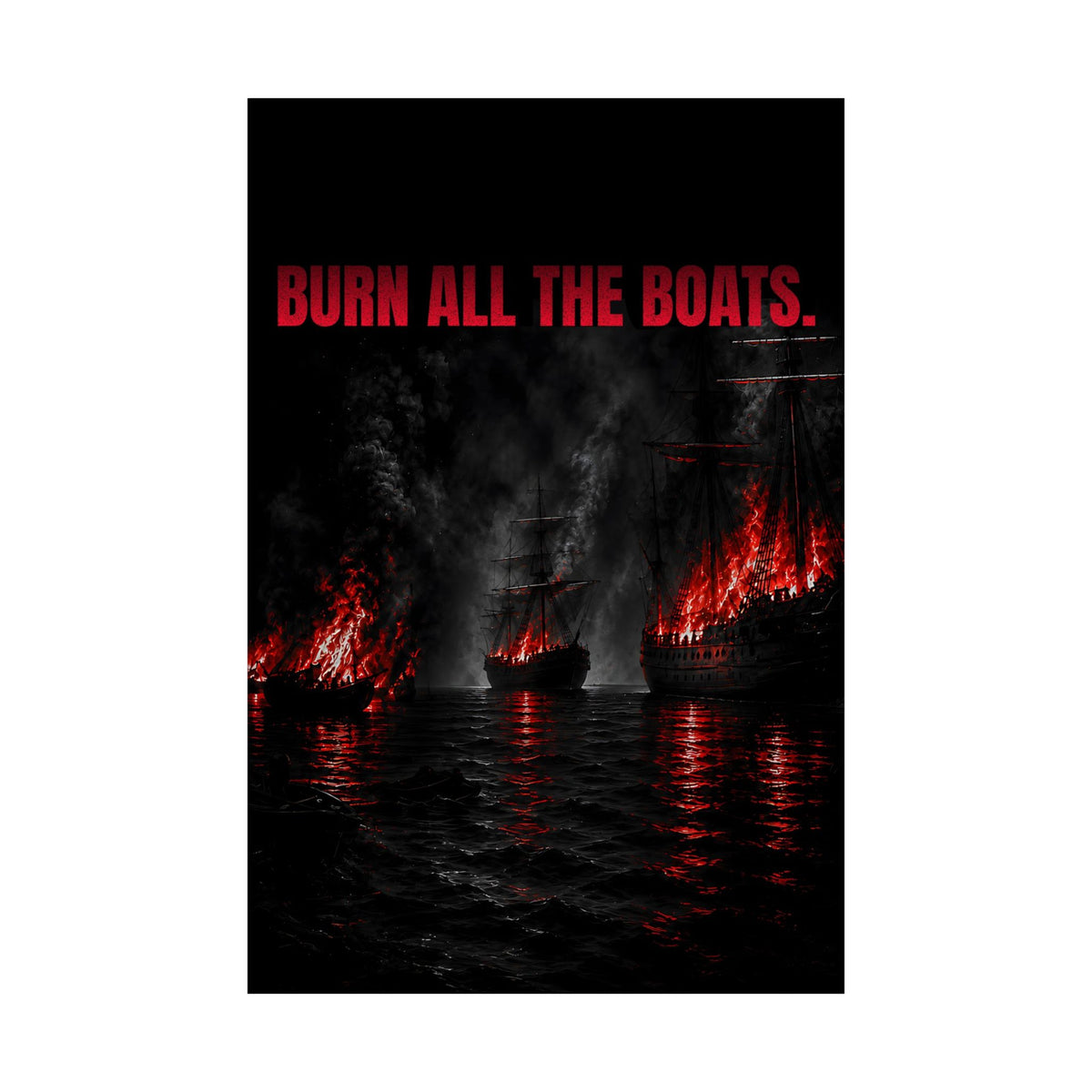 Burn All the Boats - Nautical Wall Art | Matte Poster