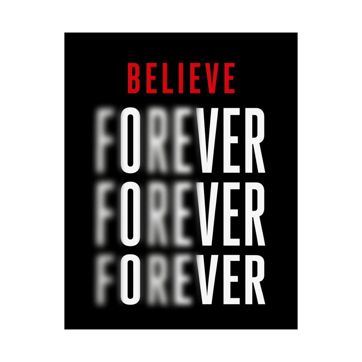 Believe Forever - Motivational Quote Wall Art | Matte Poster