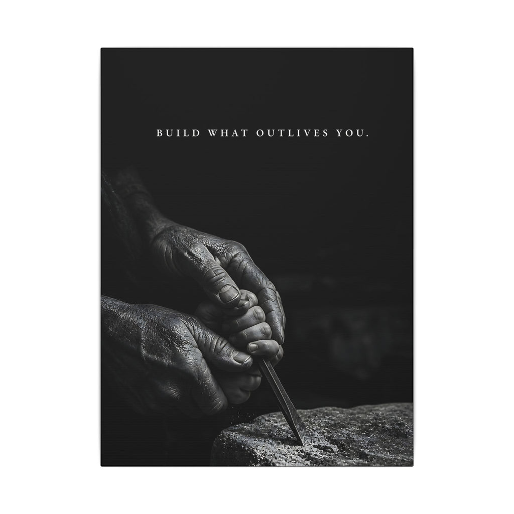 Build What Outlives You - Motivational Posters | Canvas