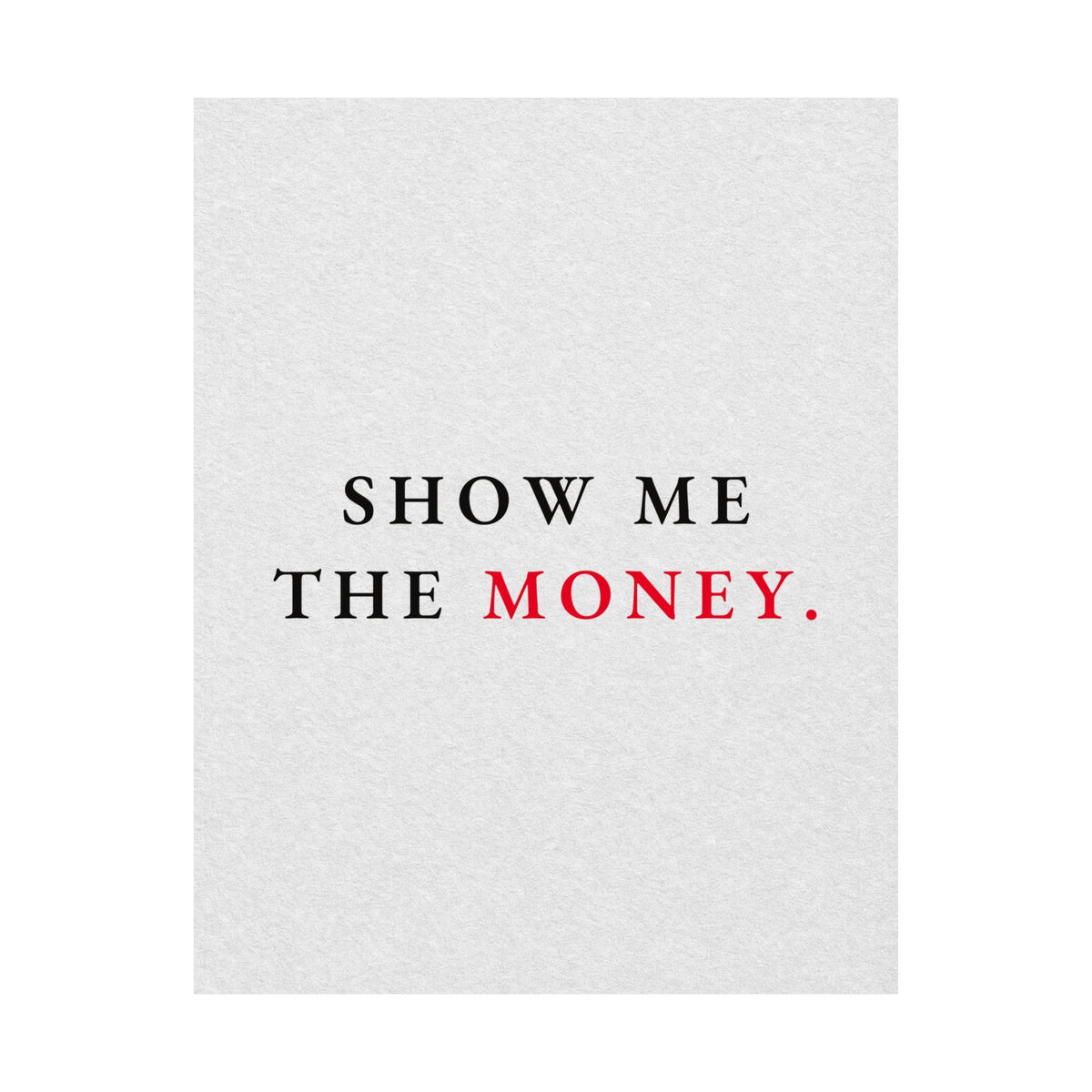 Show Me the Money - Office Wall Art Quotes | Matte Poster
