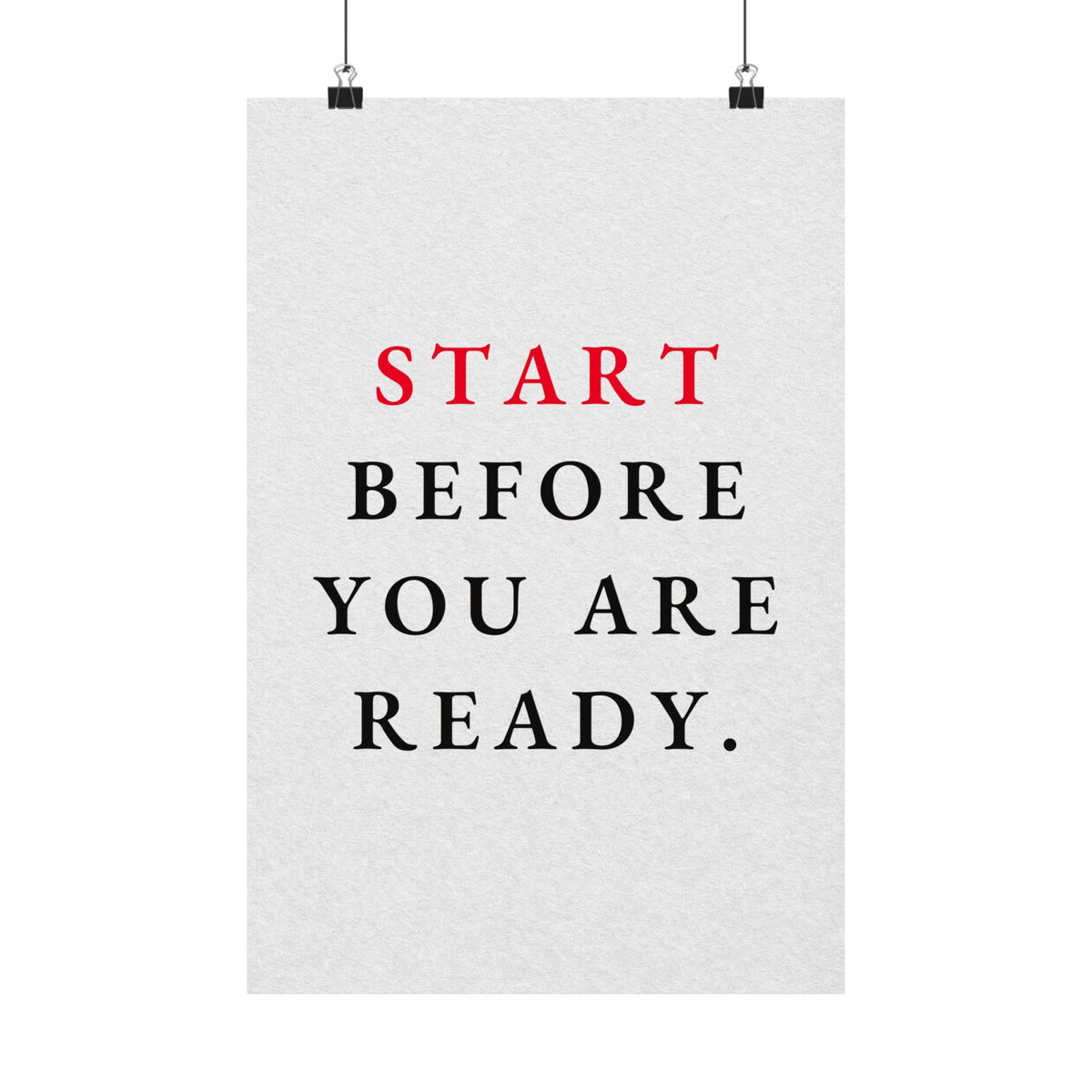 Start Before You Are Ready - Inspirational Quotes Wall Art For Office | Matte Poster
