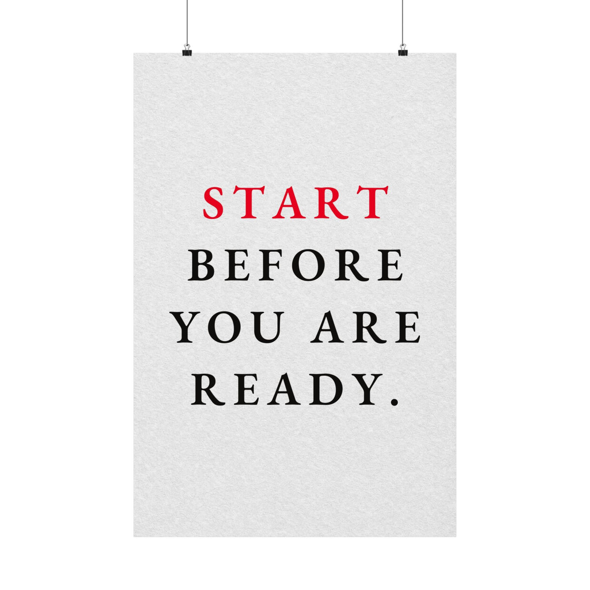 Start Before You Are Ready - Inspirational Quotes Wall Art For Office | Matte Poster