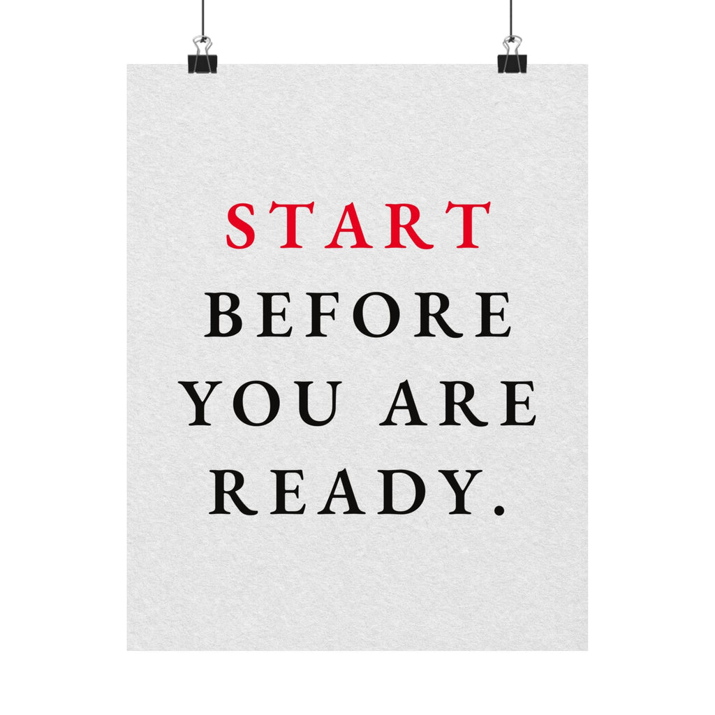 Start Before You Are Ready - Inspirational Quotes Wall Art For Office | Matte Poster