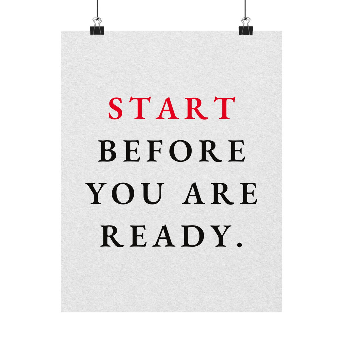 Start Before You Are Ready - Inspirational Quotes Wall Art For Office | Matte Poster