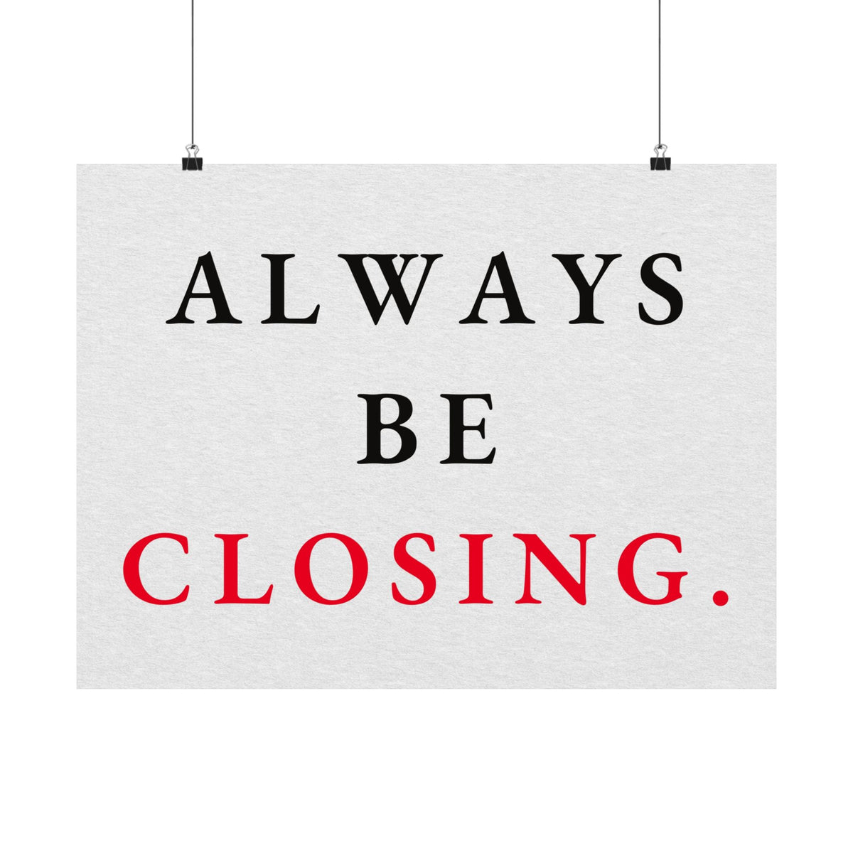 Always Be Closing - Office Wall Art Quotes | Matte Poster (Landscape)