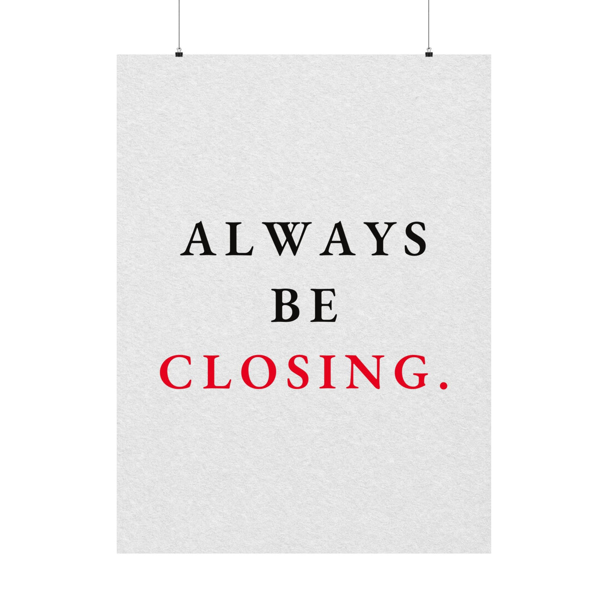 Always Be Closing - Office Wall Art Quotes | Matte Poster