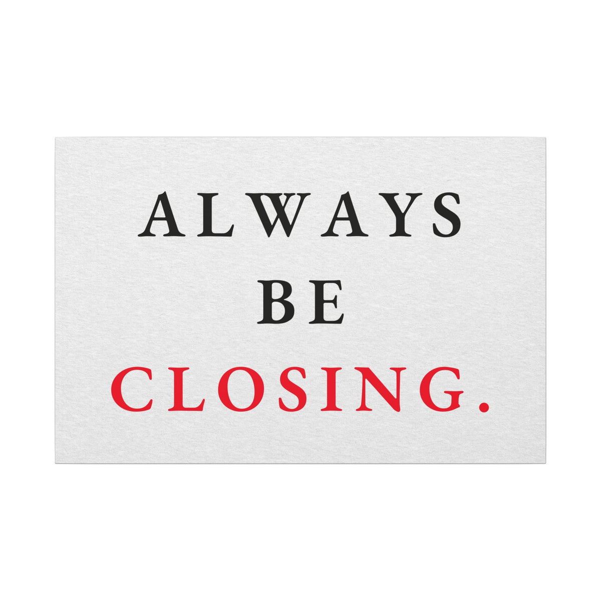 Always Be Closing - Office Wall Art Quotes | Canvas (Landscape)