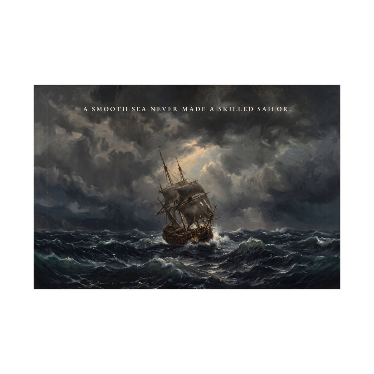 A Smooth Sea Never Made a Skilled Sailor - Storm Ship Wall Art | Matte Poster (Landscape)