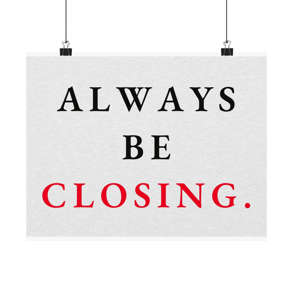 Always Be Closing - Office Wall Art Quotes | Matte Poster (Landscape)