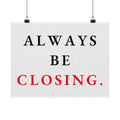 Always Be Closing - Office Wall Art Quotes | Matte Poster (Landscape)