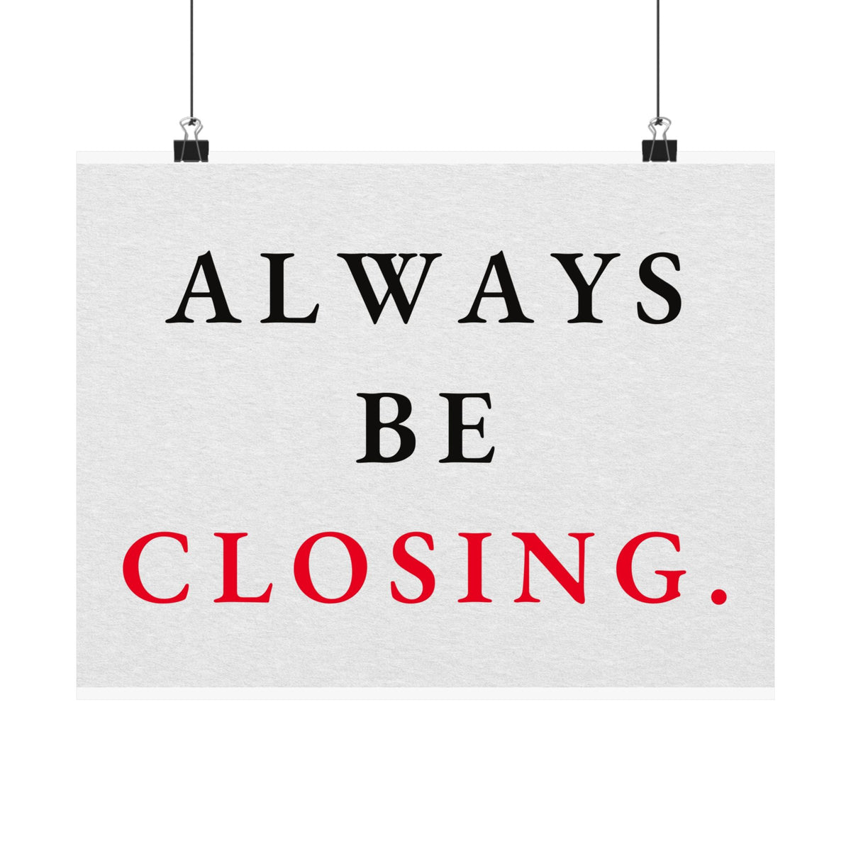 Always Be Closing - Office Wall Art Quotes | Matte Poster (Landscape)