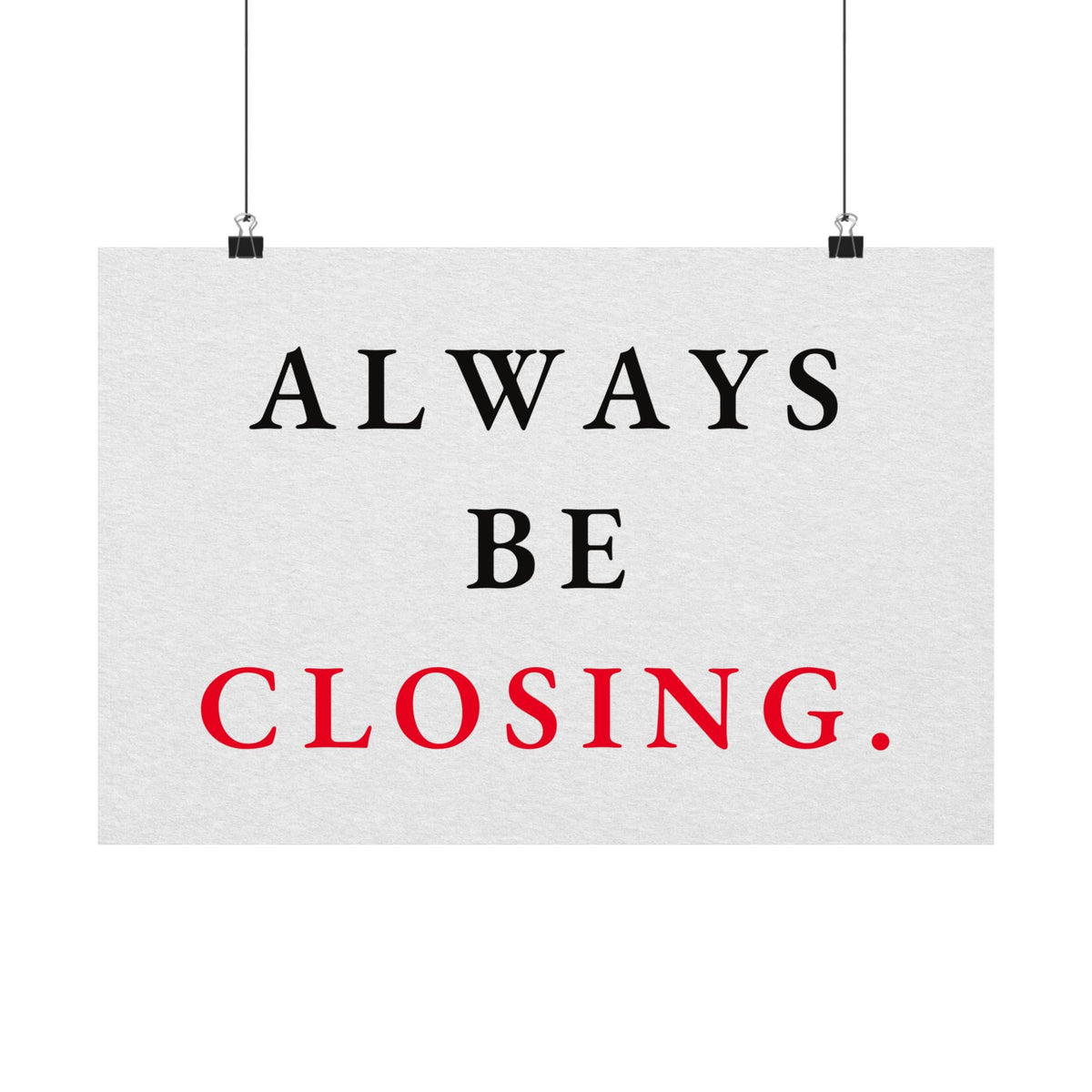 Always Be Closing - Office Wall Art Quotes | Matte Poster (Landscape)