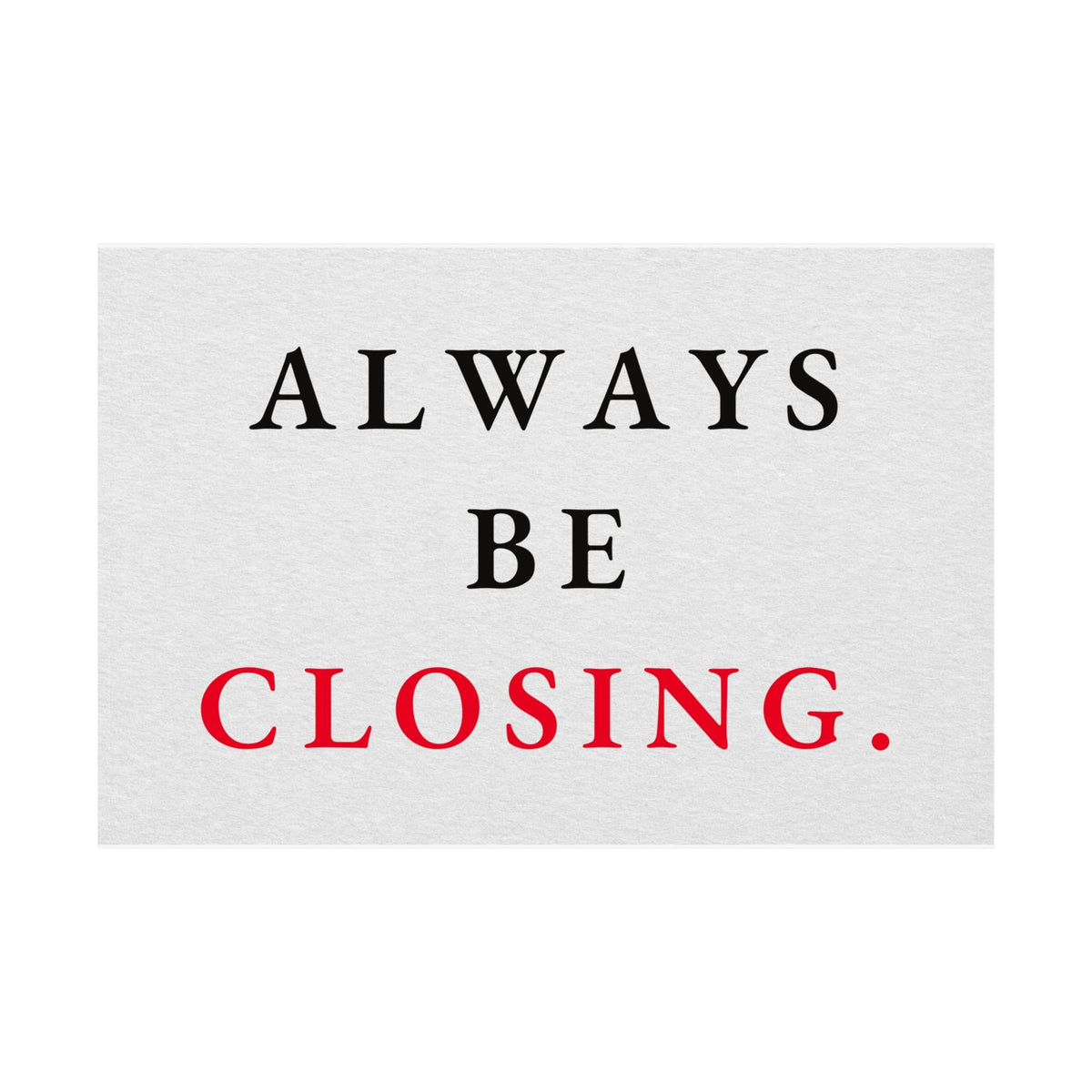 Always Be Closing - Office Wall Art Quotes | Matte Poster (Landscape)