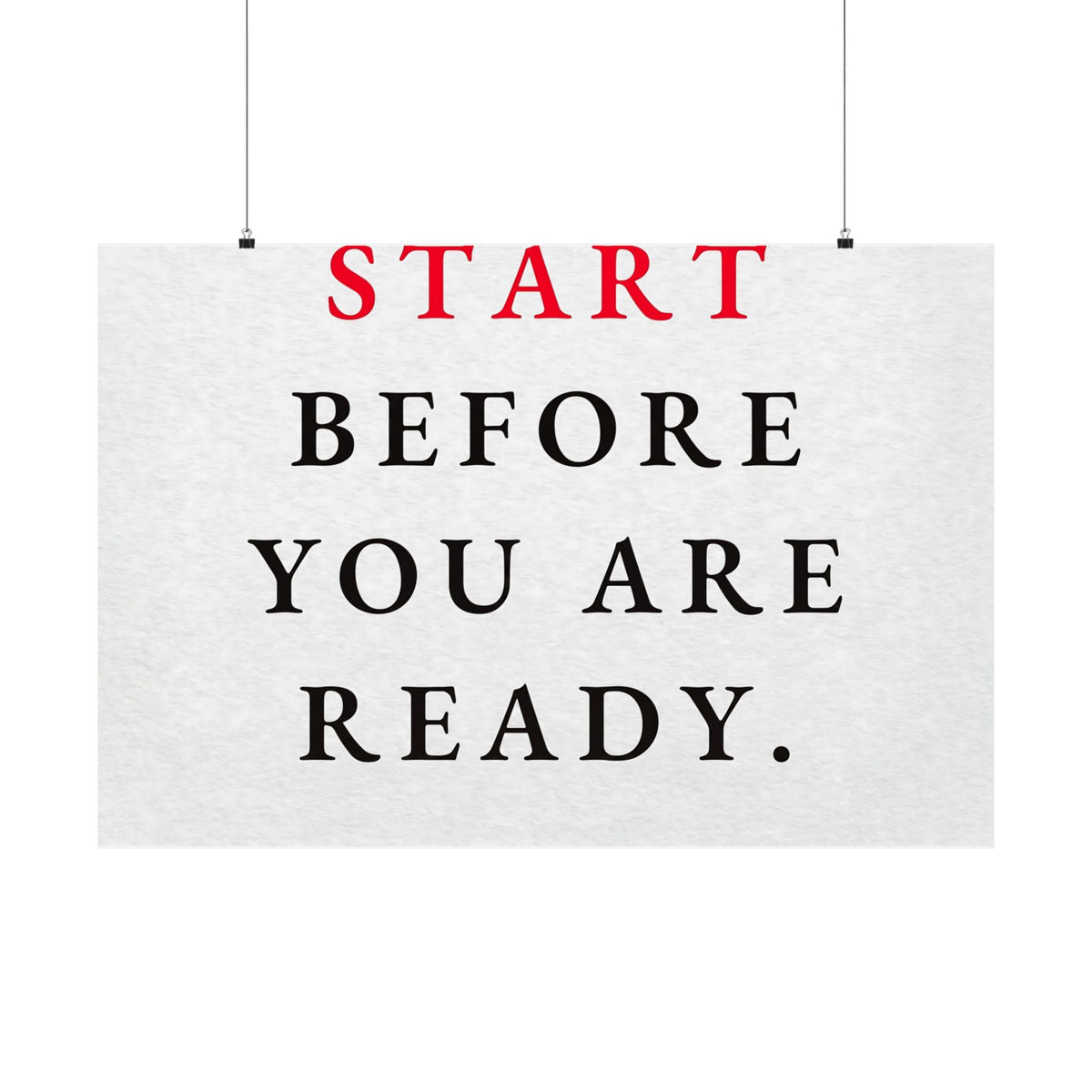 Start Before You Are Ready - Inspirational Quotes Wall Art For Office | Matte Poster (Landscape)
