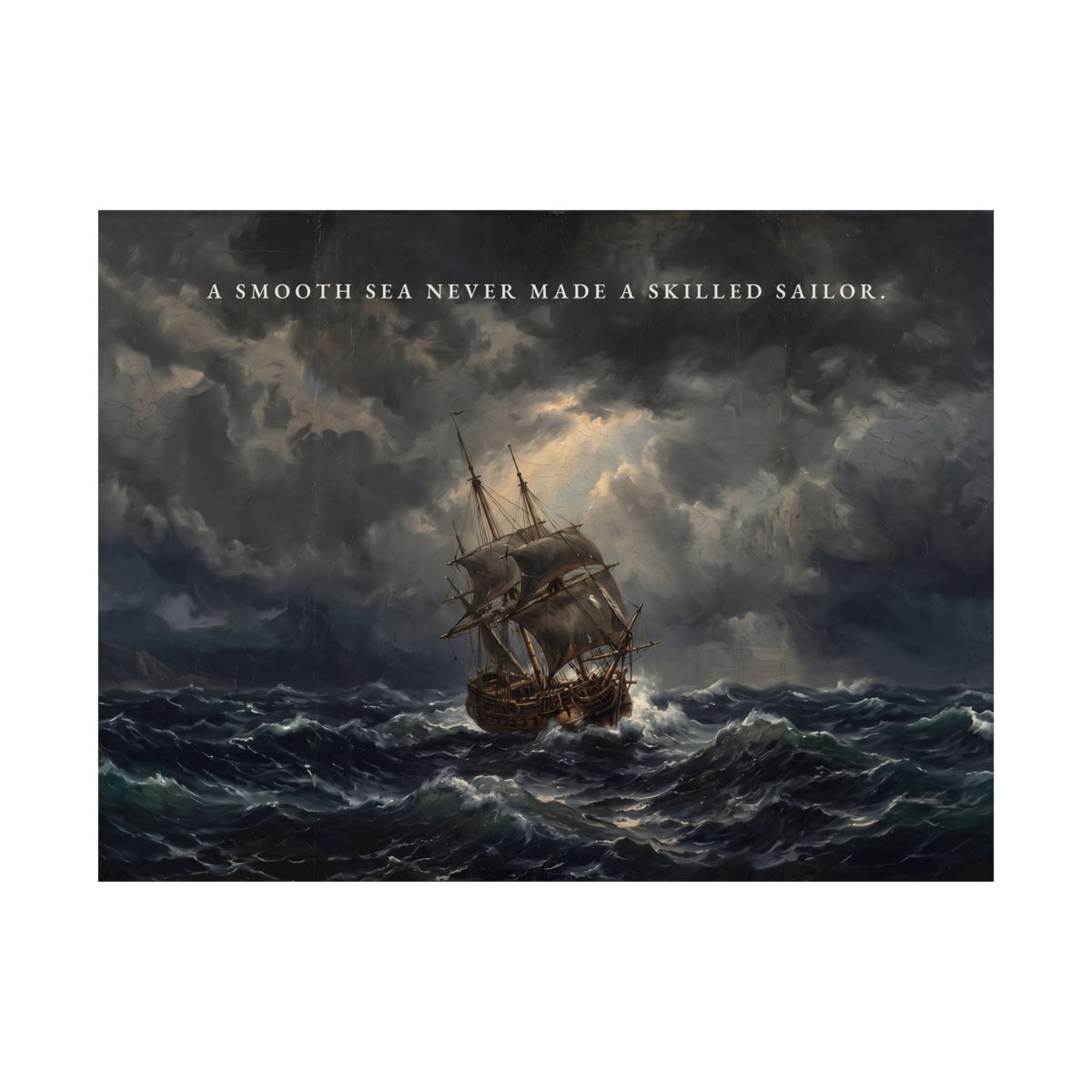 A Smooth Sea Never Made a Skilled Sailor - Storm Ship Wall Art | Matte Poster (Landscape)