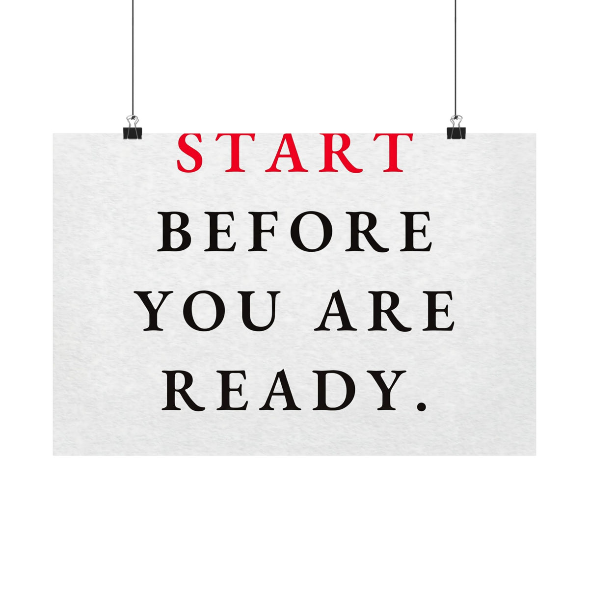 Start Before You Are Ready - Inspirational Quotes Wall Art For Office | Matte Poster (Landscape)
