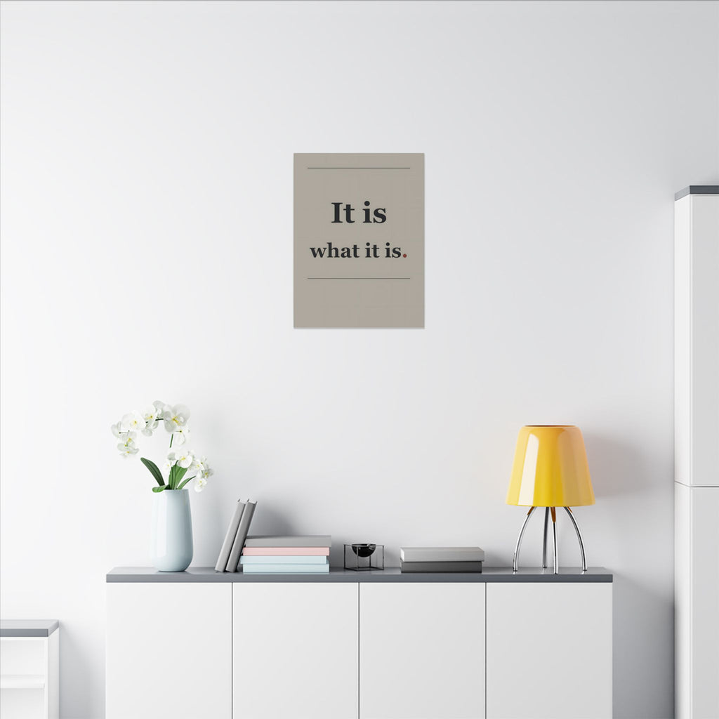 It Is What It Is - Quote Wall Art | Canvas