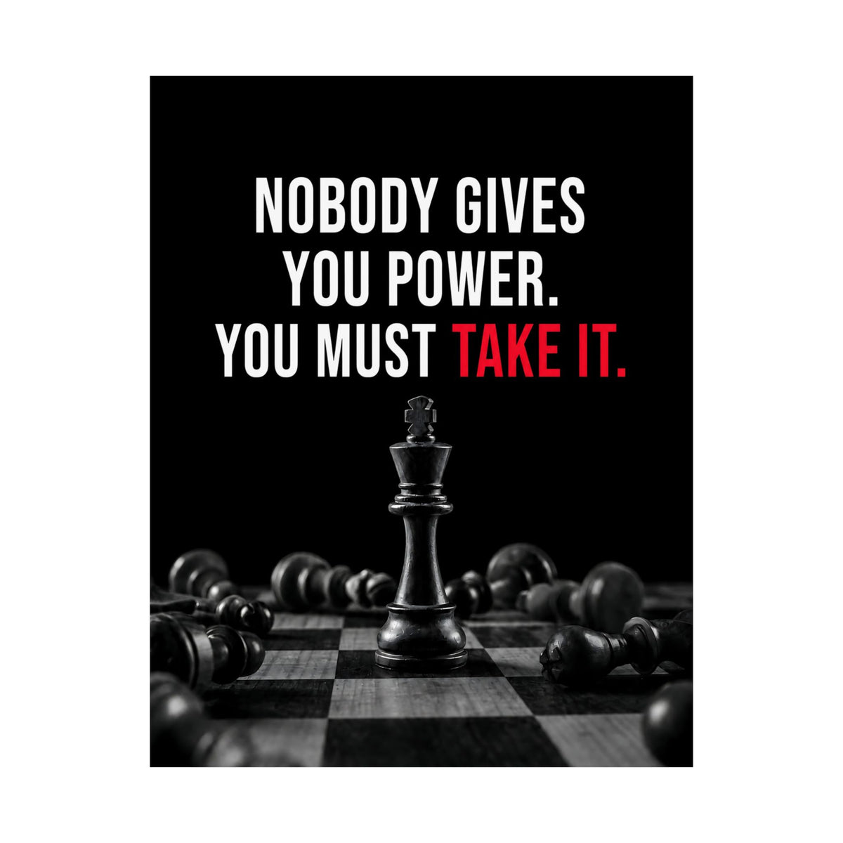 Nobody Gives You Power - Chess Wall Art | Matte Poster