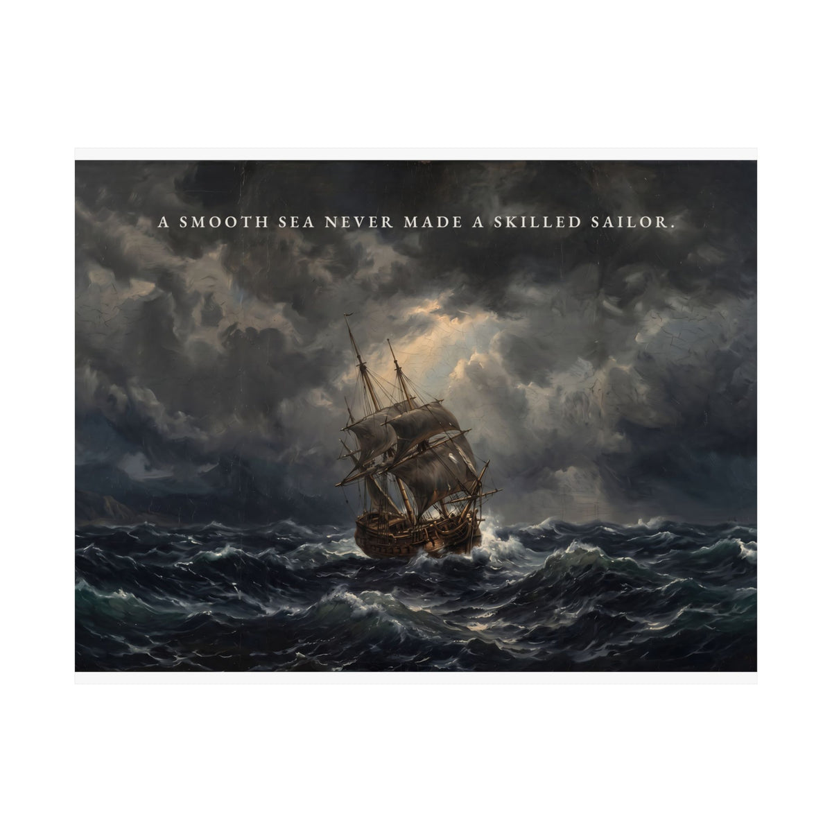 A Smooth Sea Never Made a Skilled Sailor - Storm Ship Wall Art | Matte Poster (Landscape)