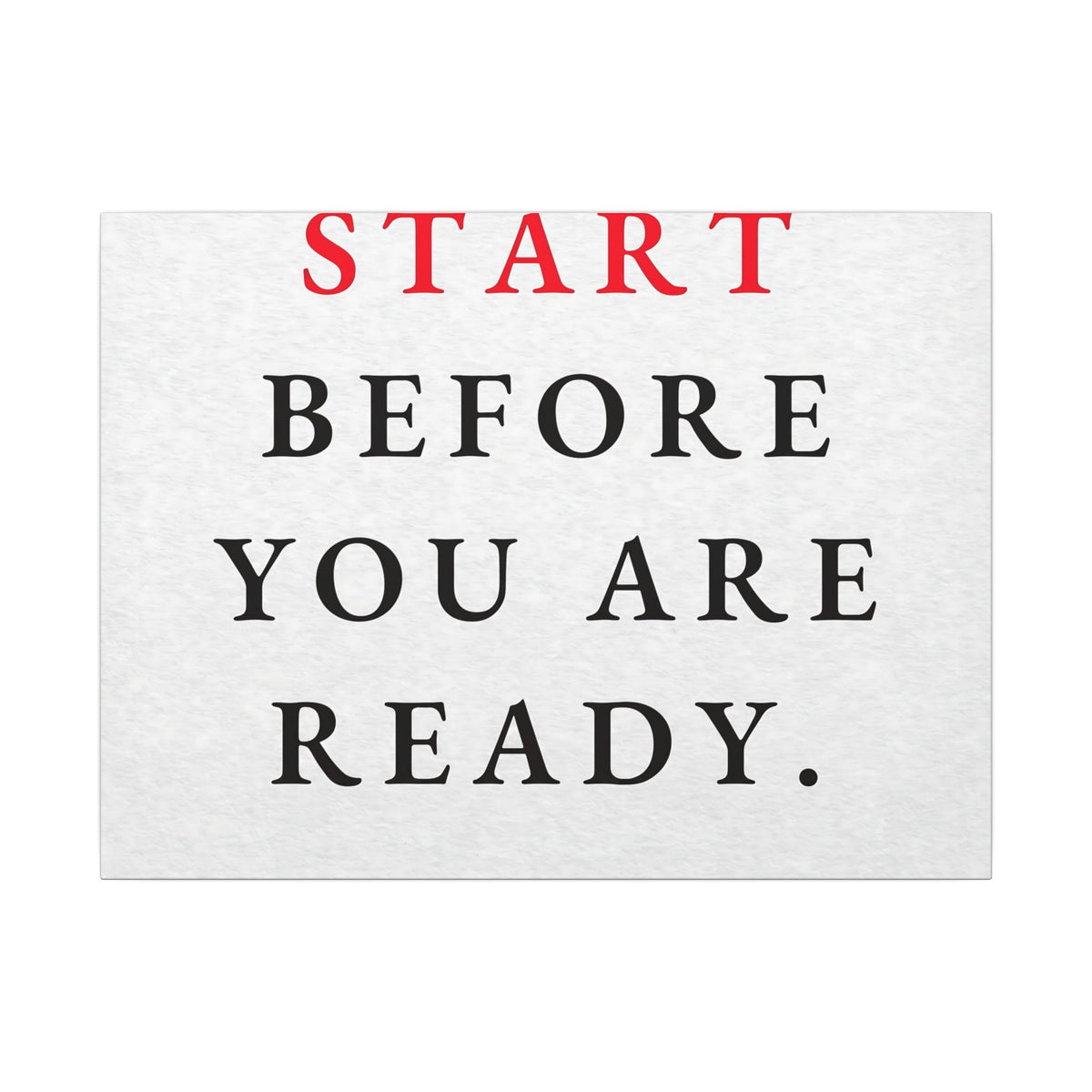 Start Before You Are Ready - Inspirational Quotes Wall Art For Office | Canvas (Landscape)