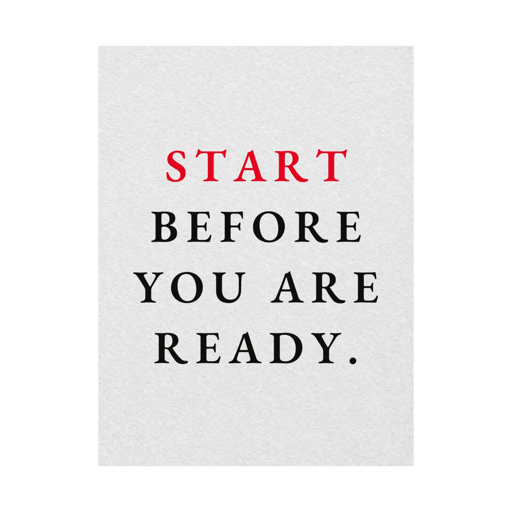 Start Before You Are Ready - Inspirational Quotes Wall Art For Office | Matte Poster