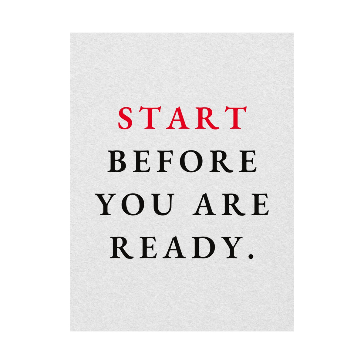 Start Before You Are Ready - Inspirational Quotes Wall Art For Office | Matte Poster