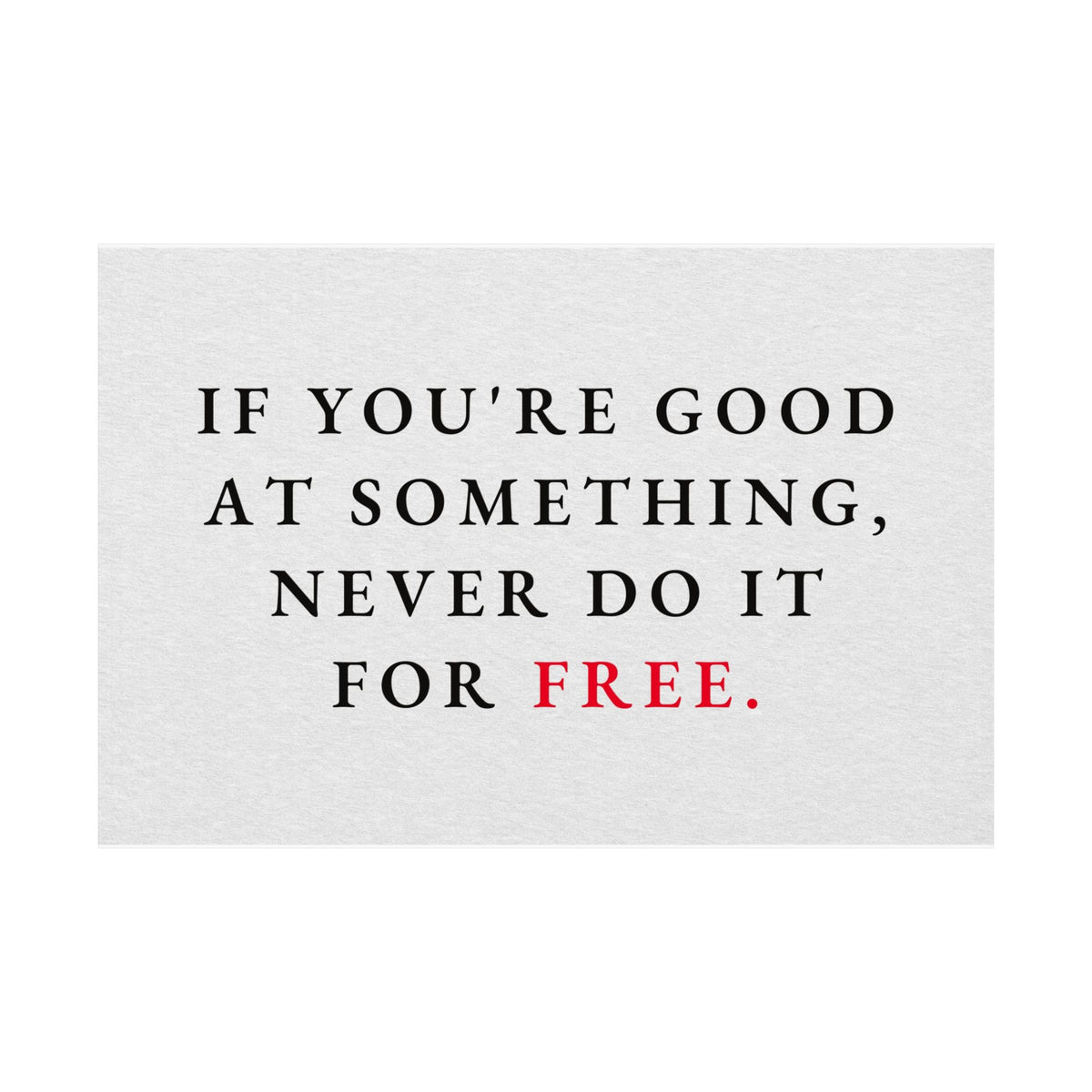 Never Do It for Free - Inspirational Quotes Wall Art For Office | Matte Poster (Landscape)