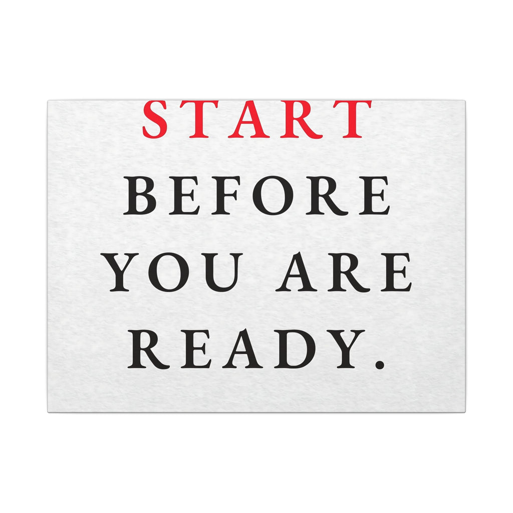 Start Before You Are Ready - Inspirational Quotes Wall Art For Office | Canvas (Landscape)