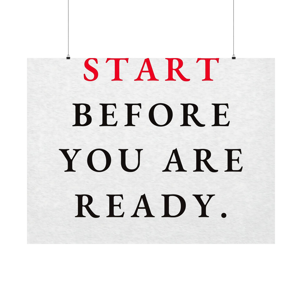 Start Before You Are Ready - Inspirational Quotes Wall Art For Office | Matte Poster (Landscape)