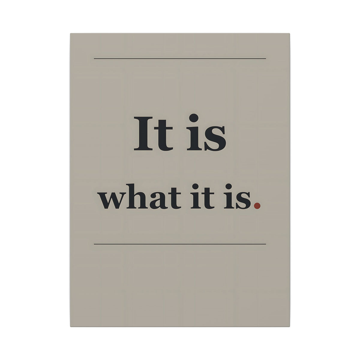 It Is What It Is - Quote Wall Art | Canvas