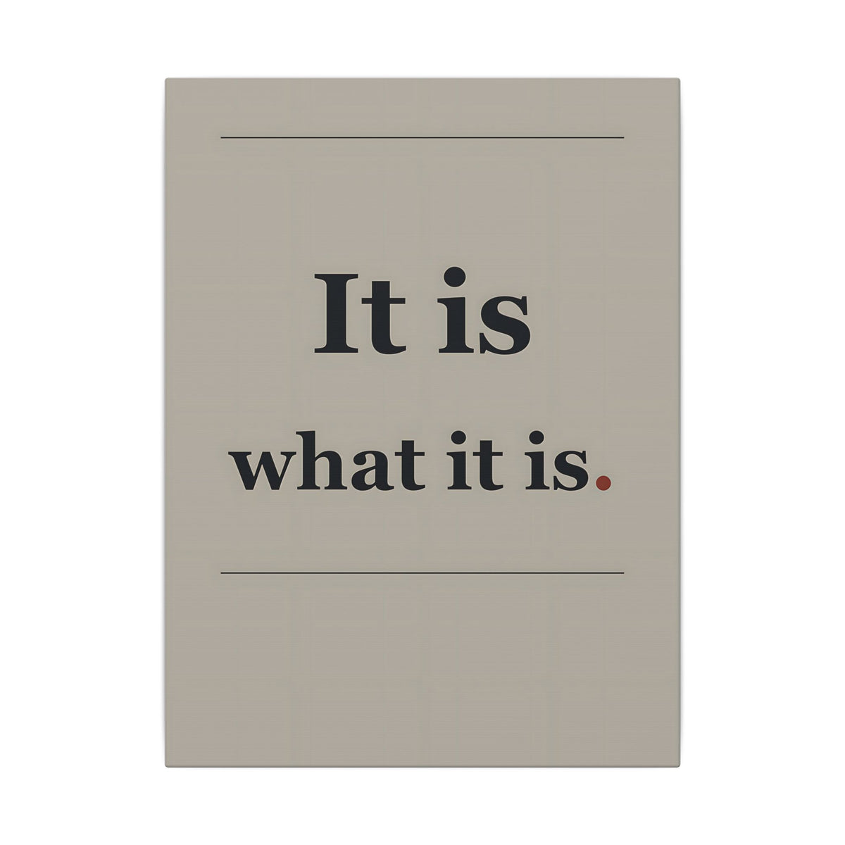 It Is What It Is - Quote Wall Art | Canvas