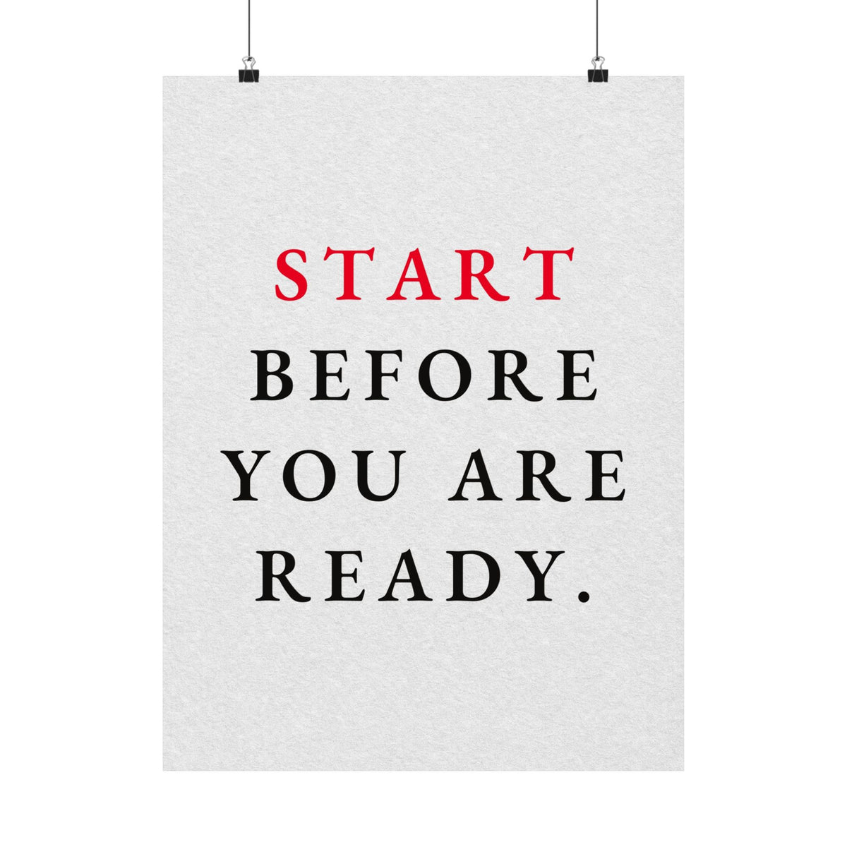 Start Before You Are Ready - Inspirational Quotes Wall Art For Office | Matte Poster