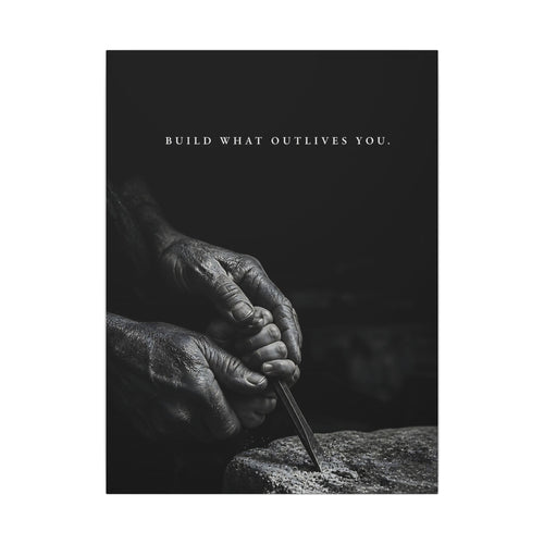 Build What Outlives You - Motivational Posters | Canvas