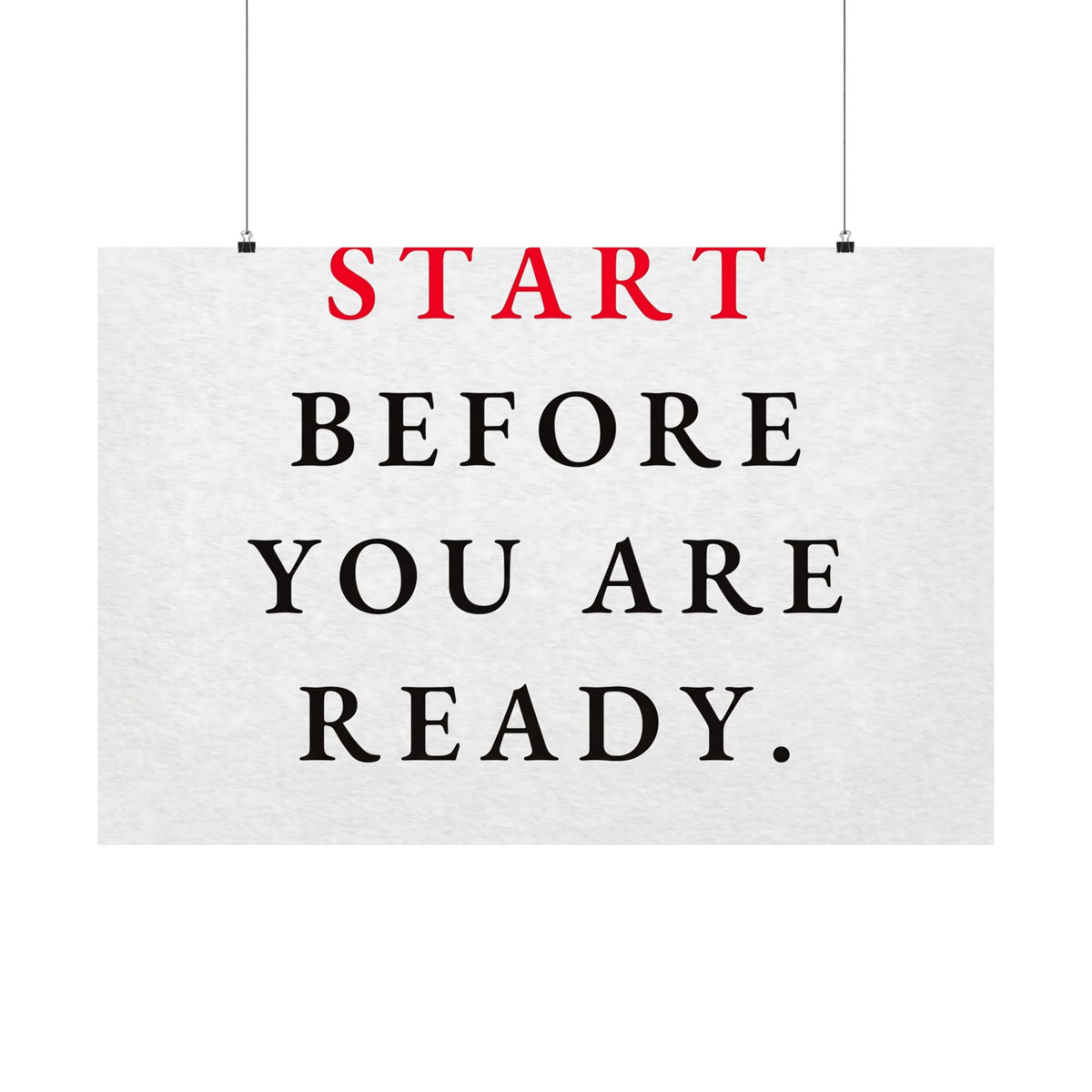 Start Before You Are Ready - Inspirational Quotes Wall Art For Office | Matte Poster (Landscape)